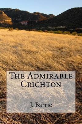 The Admirable Crichton - Barrie, James Matthew