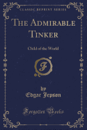 The Admirable Tinker: Child of the World (Classic Reprint)