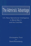 The Admirals' Advantage: U.S. Navy Operational Intelligence in World War II and the Cold War