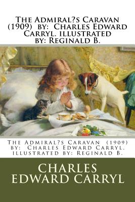 The Admiral's Caravan (1909) by: Charles Edward Carryl. illustrated by: Reginald B. - Carryl, Charles Edward