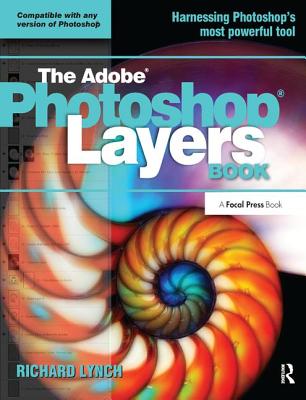 THE ADOBE PHOTOSHOP LAYERS BOOK - Lynch, Richard