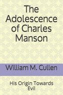 The Adolescence of Charles Manson: His Origin Towards Evil