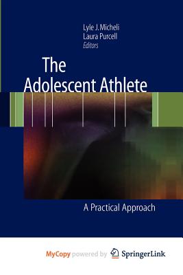 The Adolescent Athlete - Kwong, Man Kam, and Micheli, Lyle J, Dr., M.D. (Editor), and Purcell, Laura (Editor)