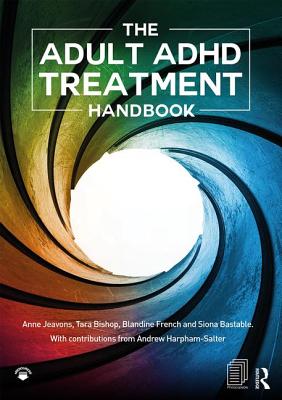 The Adult ADHD Treatment Handbook - Jeavons, Anne, and Bishop, Tara, and French, Blandine