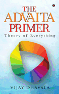 The Advaita Primer: Theory of Everything