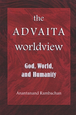 The Advaita Worldview: God, World, and Humanity - Rambachan, Anantanand