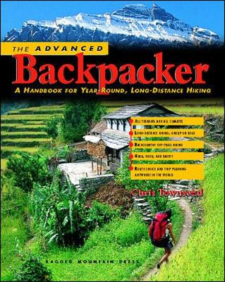 The Advanced Backpacker: A Handbook of Year Round, Long-Distance Hiking - Townsend, Chris, and Townsend Chris