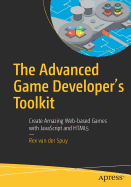 The Advanced Game Developer's Toolkit: Create Amazing Web-Based Games with JavaScript and Html5