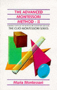 The Advanced Montessori Method: Scientific Pedagogy as Applied to the Education of Children from Seven to Eleven Years v. 2 - Montessori, Maria