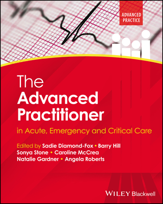 The Advanced Practitioner in Acute, Emergency and Critical Care - Diamond-Fox, Sadie (Editor), and Hill, Barry (Editor), and Stone, Sonya (Editor)