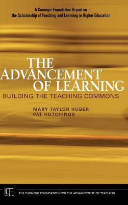 The Advancement of Learning: Building the Teaching Commons - Huber, Mary Taylor, and Hutchings, Pat