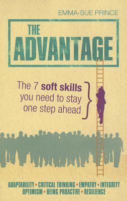 The Advantage: The 7 soft skills you need to stay one step ahead - Prince, Emma-Sue