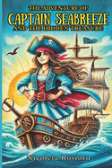 The Adventure of Captain Seabreeze and the Hidden Treasure: An Epic Pirate Chapter Book of Friendship, Mystery, and Hidden Treasure for Ages 6-9