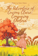 The Adventure of Curious Claire: Conquering Cholera
