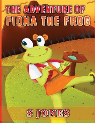 The Adventure of Fiona The Frog - Jones, S