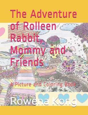 The Adventure of Rolleen Rabbit, Mommy and Friends: A Picture and Coloring Book - Kong, Rowena