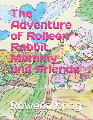 The Adventure of Rolleen Rabbit, Mommy and Friends: A Picture and Reading Book 3 - Kong, Rowena