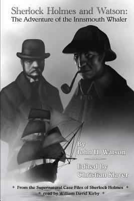 The Adventure of the Innsmouth Whaler: From The Supernatural Case Files of Sherlock Holmes - Klaver, Christian