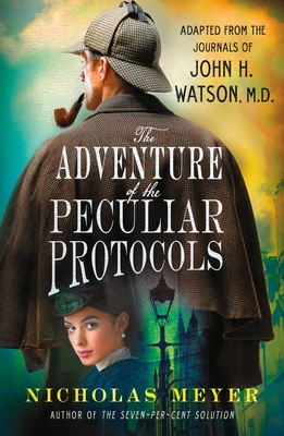 The Adventure of the Peculiar Protocols: Adapted from the Journals of John H. Watson, M.D. - Meyer, Nicholas