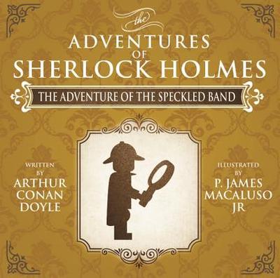 The Adventure of the Speckled Band - The Adventures of Sherlock Holmes Re-Imagined - Macaluso, James P.