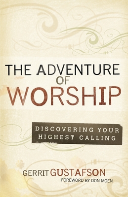 The Adventure of Worship: Second Edition - Gustafson, Gerrit