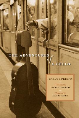 The Adventures of a Cello - Prieto, Carlos, and Murray, Elena C (Translated by), and Mutis, Alvaro (Foreword by)