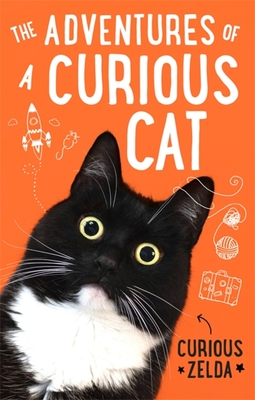 The Adventures of a Curious Cat: wit and wisdom from Curious Zelda, purrfect for cats and their humans - Zelda, Curious, and Taghioff, Matt