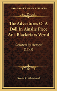 The Adventures of a Doll in Ainslie Place and Blackfriars Wynd: Related by Herself (1853)