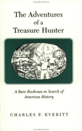 The adventures of a treasure hunter; a rare bookman in search of American history - Everitt, Charles P