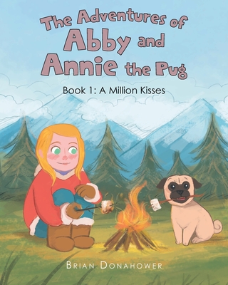 The Adventures of Abby and Annie the Pug: Book 1: A Million Kisses - Donahower, Brian
