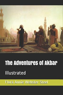 The Adventures of Akbar: Illustrated - Webster Steel, Flora Annie