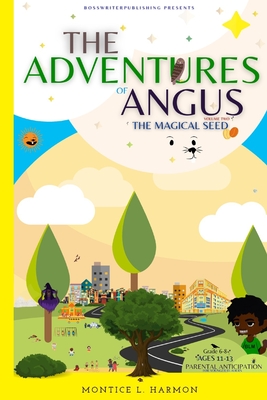 The Adventures of Angus: The Magical Seed - Harmon, Montice L