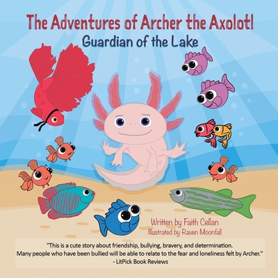 The Adventures of Archer the Axolotl: Guardian of the Lake - Cellan, Faith, and McHugh, Jamie C (Editor)