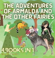 The Adventures of Armalda and the Other Fairies: 4 Books in 1