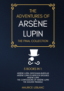The Adventures of Ars?ne Lupin - The Final Collection: Ars?ne Lupin Gentleman-Burglar, Ars?ne Lupin vs Herlock Sholmes, Arsene Lupin, The Confessions of Ars?ne Lupin, The Golden Triangle