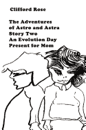 The Adventures of Astro and Astra: Story Two: An Evolution Day Present for Mom