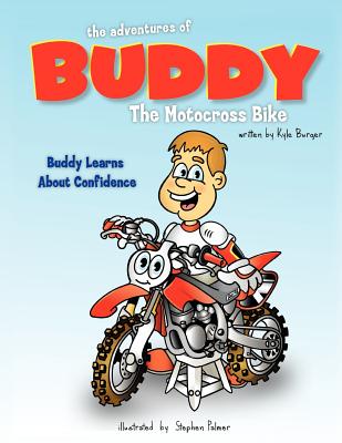The Adventures of Buddy the Motocross Bike: Buddy Learns about Confidence - Burger, Kyle