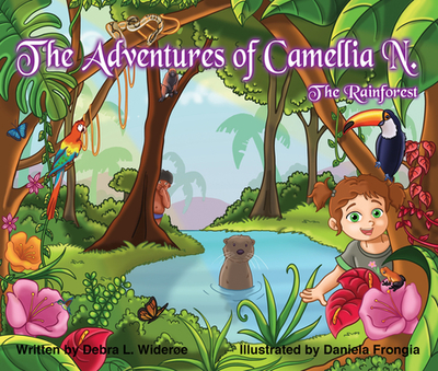 The Adventures of Camellia N.; The Rainforest: Volume 3 - Wideroe, Debra