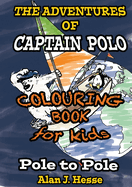 The Adventures of Captain Polo: Pole to Pole (Colouring Book Edition): Colour-in graphic novel that teaches kids about climate change