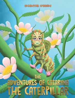 The Adventures of Catarina: The Caterpillar - O'Brien, Chantal