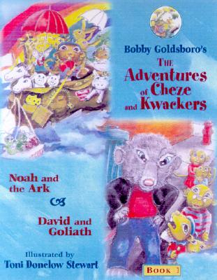 The Adventures of Cheze and Kwackers: Book 1: Noah and the Ark & David and Goliath - Goldsboro, Bobby