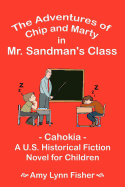 The Adventures of Chip and Marty in Mr. Sandman's Class: Cahokia - A U.S. Historical Fiction Novel for Children