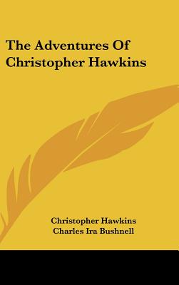 The Adventures Of Christopher Hawkins - Hawkins, Christopher, Sir, and Bushnell, Charles Ira (Introduction by)