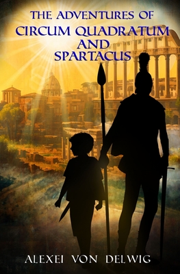 The Adventures of Circum Quadratum and Spartacus - Von Delwig, Alexei