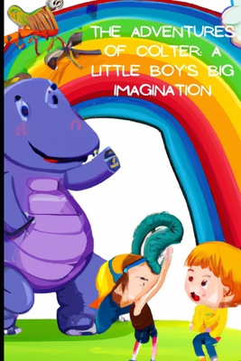 The Adventures of Colter: A Little Boy's Big Imagination - Miller, Brandon