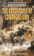 The Adventures of Comanche John - Cushman, Dan