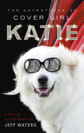 The Adventures of Cover Girl Katie: A Tale of Canine Magic