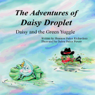 The Adventures of Daisy Droplet: Daisy and the Green Yuggle