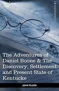 The Adventures of Daniel Boone: The Discovery, Settlement and Present State of Kentucke