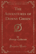 The Adventures of Downy Green (Classic Reprint)
